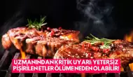 Uzmanından Kritik Uyarı: Yetersiz Pişirilen Etler Ölüme Neden Olabilir!