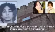 "Semih Çelik’in Ailesi Soyadını Değiştirmek İçin Mahkemeye Başvurdu"