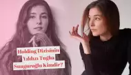 Holding Dizisinin Yıldızı Tuğba Sunguroğlu Kimdir? İşte Hayatı ve Kariyeri