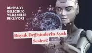 Dünya'yı Gelecek 10 Yılda Neler Bekliyor? Büyük Değişimlerin Ayak Sesleri!