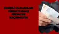 Emekli Olacaklar Dikkat! Maaş Fırsatını Kaçırmayın