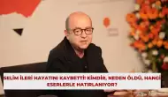 Selim İleri Hayatını Kaybetti! Kimdir, Neden Öldü, Hangi Eserlerle Hatırlanıyor?