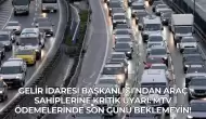 Gelir İdaresi Başkanlığı’ndan Araç Sahiplerine Kritik Uyarı: MTV Ödemelerinde Son Günü Beklemeyin!