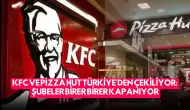 KFC ve Pizza Hut Türkiye'den Çekiliyor: Şubeler Birer Birer Kapanıyor