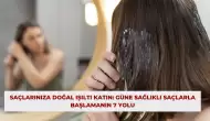 Saçlarınıza Doğal Işıltı Katın: Güne Sağlıklı Saçlarla Başlamanın 7 Yolu