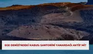 Ege Denizi'ndeki Kabus: Santorini Yanardağı Aktif Mi?