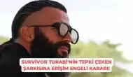 Survivor Turabi'nin Tepki Çeken Şarkısına Erişim Engeli Kararı!