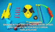 Bakanlık'tan Ebeveynlere Kritik Uyarı: Çocuklar İçin Tehlikeli 3 Ürün Toplatılıyor!