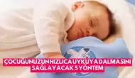 Çocuğunuzun Hızlıca Uykuya Dalmasını Sağlayacak 5 Yöntem