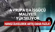 Avrupa'da İşgücü Maliyeti Yükseliyor: Hangi Ülkelerde Artış Daha Fazla?