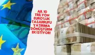 AB, 10 Trilyon Euro’luk Tasarrufu Yatırıma Dönüştürmek İstiyor!