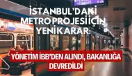 İstanbul’daki Metro Projesi İçin Yeni Karar: Yönetim İBB’den Alındı, Bakanlığa Devredildi