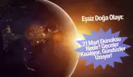 Eşsiz Doğa Olayı: 21 Mart Ekinoksu Nedir? Geceler Kısalıyor, Gündüzler Uzuyor!