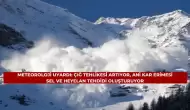 Meteoroloji Uyardı: Çığ Tehlikesi Artıyor, Ani Kar Erimesi Sel ve Heyelan Tehdidi Oluşturuyor