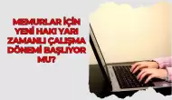 Memurlar İçin Yeni Hak! Yarı Zamanlı Çalışma Dönemi Başlıyor mu?