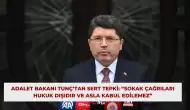 Adalet Bakanı Tunç’tan Sert Tepki: “Sokak Çağrıları Hukuk Dışıdır ve Asla Kabul Edilemez”