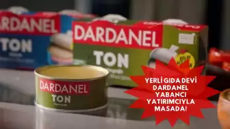 Yerli Gıda Devi Dardanel Yabancı Yatırımcıyla Masada!