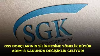 GSS Borçlarının Silinmesine Yönelik Büyük Adım: 8 Kanunda Değişiklik Geliyor!