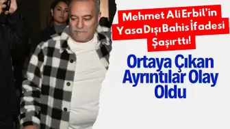 Mehmet Ali Erbil’in Yasa Dışı Bahis İfadesi Şaşırttı! Ortaya Çıkan Ayrıntılar Olay Oldu