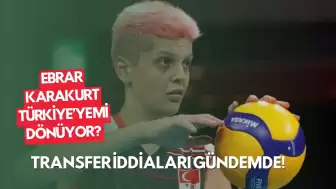 Ebrar Karakurt Türkiye’ye Mi Dönüyor? Transfer İddiaları Gündemde!