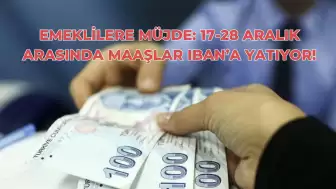 Emeklilere Müjde: 17-28 Aralık Arasında Maaşlar IBAN’a Yatıyor!