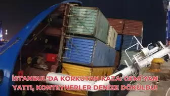 İstanbul'da gemi yan yattı! Konteynerler denize döküldü