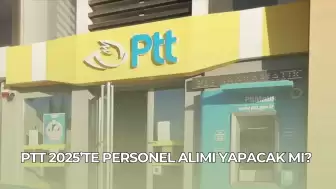 PTT 2025’te Personel Alımı Yapacak mı? İşte Merak Edilen Detaylar