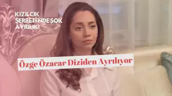 Kızılcık Şerbeti'nde Şok Ayrılık! Özge Özacar Diziden Ayrılıyor