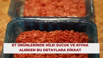 Et Ürünlerinde Hile! Sucuk ve Kıyma Alırken Bu Detaylara Dikkat