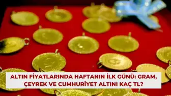 Altın Fiyatlarında Haftanın İlk Günü: Gram, Çeyrek ve Cumhuriyet Altını Kaç TL?