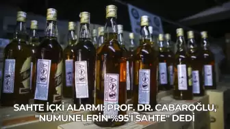 Sahte İçki Alarmı: Prof. Dr. Cabaroğlu, "Numunelerin %95'i Sahte" Dedi