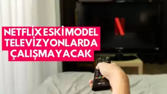 Netflix Eski Model Televizyonlarda Çalışmayacak: Son Tarih 1 Ocak 2025