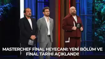 MasterChef Final Heyecanı: Yeni Bölüm ve Final Tarihi Açıklandı!