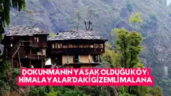 Dokunmanın Yasak Olduğu Köy: Himalayalar'daki Gizemli Malana