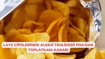 Lays Cipslerinde Alerji Tehlikesi! FDA'dan Toplatılma Kararı