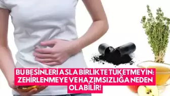 Bu Besinleri Asla Birlikte Tüketmeyin: Zehirlenmeye ve Hazımsızlığa Neden Olabilir!