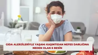 Gıda Alerjileriyle Yaşam: Kaşıntıdan Nefes Darlığına Neden Olan 6 Besin