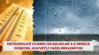 Meteoroloji Uyardı: Sıcaklıklar 3-5 Derece Düşecek, Kuvvetli Yağış Bekleniyor