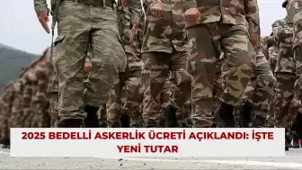 2025 Bedelli Askerlik Ücreti Açıklandı: İşte Yeni Tutar