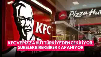 KFC ve Pizza Hut Türkiye'den Çekiliyor: Şubeler Birer Birer Kapanıyor