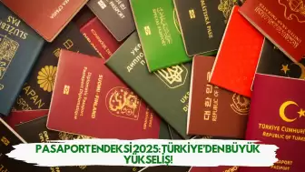 Pasaport Endeksi 2025: Türkiye’den Büyük Yükseliş!