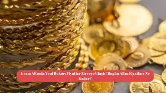 Gram Altında Yeni Rekor: Fiyatlar Zirveye Ulaştı! Bugün Altın Fiyatları Ne Kadar?