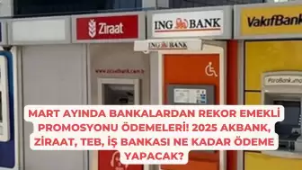 Mart ayında bankalardan rekor emekli promosyonu ödemeleri! 2025 Akbank, Ziraat, TEB, İş Bankası ne kadar ödeme yapacak?