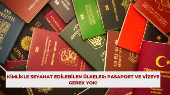 Kimlikle Seyahat Edilebilen Ülkeler: Pasaport ve Vizeye Gerek Yok!