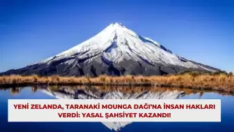 Yeni Zelanda, Taranaki Mounga Dağı’na İnsan Hakları Verdi: Yasal Şahsiyet Kazandı!