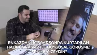 Enkazdan 110 Saat Sonra Kurtarılan Halil Korkmaz ile Duygusal Görüşme: "Sen Mucizeydin"