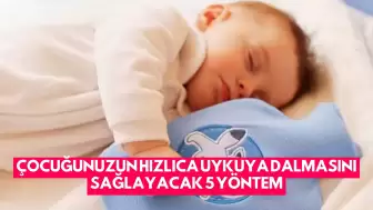 Çocuğunuzun Hızlıca Uykuya Dalmasını Sağlayacak 5 Yöntem