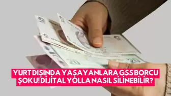 Yurt Dışında Yaşayanlara GSS Borcu Şoku! Dijital Yolla Nasıl Silinebilir?