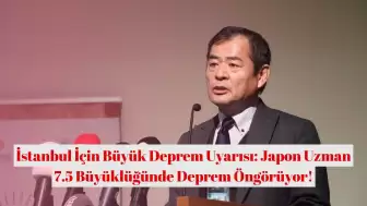 İstanbul İçin Büyük Deprem Uyarısı: Japon Uzman 7.5 Büyüklüğünde Deprem Öngörüyor!