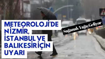 Meteoroloji'den İzmir, İstanbul ve Balıkesir İçin Uyarı: Sağanak Yağış Geliyor